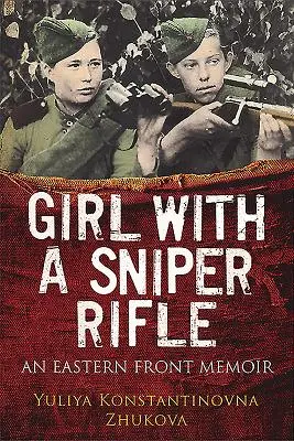 La fille au fusil de sniper : Mémoires du front de l'Est - Girl with a Sniper Rifle: An Eastern Front Memoir