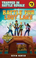 Bataille pour le lac Loot : Un roman non officiel pour les fans de Fortnite - Battle for Loot Lake: An Unofficial Novel for Fortnite Fans