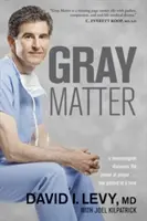 Matière grise : Un neurochirurgien découvre le pouvoir de la prière... Un patient à la fois - Gray Matter: A Neurosurgeon Discovers the Power of Prayer... One Patient at a Time