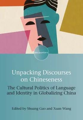 Déballer les discours sur la chinoisité : La politique culturelle de la langue et de l'identité dans la Chine mondialisée - Unpacking Discourses on Chineseness: The Cultural Politics of Language and Identity in Globalizing China