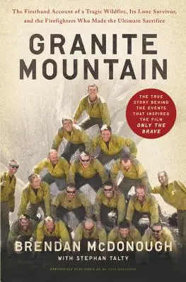 Granite Mountain : The Firsthand Account of a Tragic Wildfire, Its Lone Survivor, and the Firefighters Who Made the Ultimate Sacrifice (Vous êtes Granite Mountain : le récit de première main d'un incendie tragique, de son seul survivant et des pompiers qui ont fait le sacrifice ultime) - Granite Mountain: The Firsthand Account of a Tragic Wildfire, Its Lone Survivor, and the Firefighters Who Made the Ultimate Sacrifice