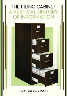 L'armoire à archives : Une histoire verticale de l'information - The Filing Cabinet: A Vertical History of Information