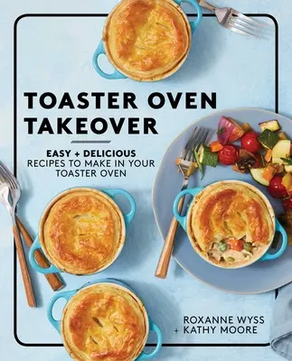 Toaster Oven Takeover : Recettes faciles et délicieuses à préparer avec votre grille-pain four - Toaster Oven Takeover: Easy and Delicious Recipes to Make in Your Toaster Oven