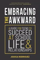 Embracing the Awkward : Un guide pour les adolescents pour réussir à l'école, la vie et les relations (Livre d'auto-assistance pour les adolescents, cadeau pour les adolescents) - Embracing the Awkward: A Guide for Teens to Succeed at School, Life and Relationships (Self-Help Book for Teens, Teen Gift)