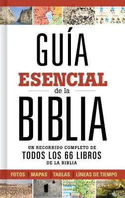 Gua Esencial de la Biblia : Un Recorrido Completo de Todos Los 66 Libros de la Biblia - Gua Esencial de la Biblia: Un Recorrido Completo de Todos Los 66 Libros de la Biblia