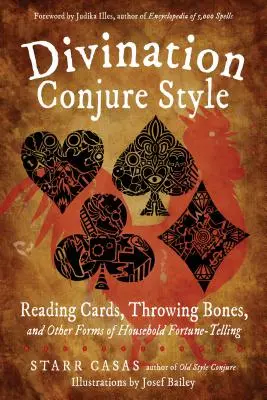 Divination Conjure Style : Lire les cartes, jeter les os et autres formes de divination domestique - Divination Conjure Style: Reading Cards, Throwing Bones, and Other Forms of Household Fortune-Telling