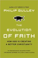 L'évolution de la foi : Comment Dieu crée un meilleur christianisme - The Evolution of Faith: How God Is Creating a Better Christianity