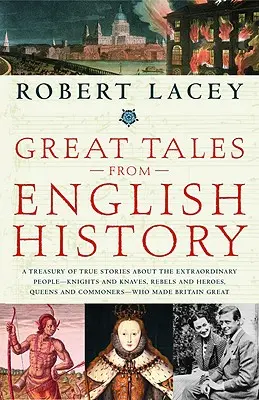 Les grands récits de l'histoire anglaise : Un trésor d'histoires vraies sur les gens extraordinaires - chevaliers et voleurs, rebelles et héros, reines et commoneurs. - Great Tales from English History: A Treasury of True Stories about the Extraordinary People--Knights and Knaves, Rebels and Heroes, Queens and Commone