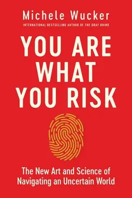 Vous êtes ce que vous risquez : le nouvel art et la nouvelle science de la navigation dans un monde incertain - You Are What You Risk: The New Art and Science of Navigating an Uncertain World