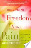 Se libérer de la douleur : découvrez le pouvoir de votre corps à surmonter la douleur physique - Freedom from Pain: Discover Your Body's Power to Overcome Physical Pain