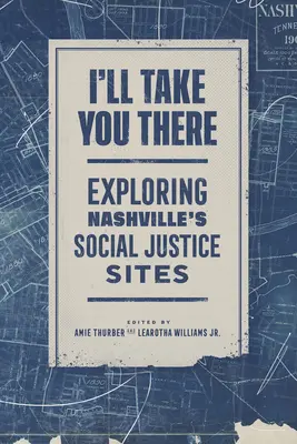 Je vous y emmène : Explorer les sites de justice sociale de Nashville - I'll Take You There: Exploring Nashville's Social Justice Sites