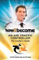 Comment devenir contrôleur aérien : Le guide de l'initié - How2Become an Air Traffic Controller: The Insider's Guide