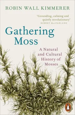 La cueillette des mousses - Une histoire naturelle et culturelle des mousses - Gathering Moss - A Natural and Cultural History of Mosses