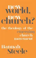 Nouveau monde, nouvelle Église ? La théologie du mouvement de l'Église émergente - New World, New Church?: The Theology of the Emerging Church Movement