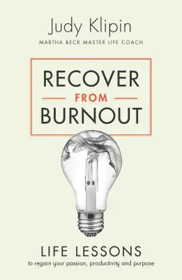 Se remettre de l'épuisement professionnel : Leçons de vie pour retrouver sa passion et son but - Recover from Burnout: Life Lessons to Regain Your Passion and Purpose