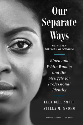Nos chemins séparés, avec une nouvelle préface et un épilogue : Les femmes noires et blanches et la lutte pour l'identité professionnelle - Our Separate Ways, with a New Preface and Epilogue: Black and White Women and the Struggle for Professional Identity