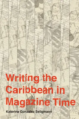 Écrire les Caraïbes à l'heure du magazine - Writing the Caribbean in Magazine Time