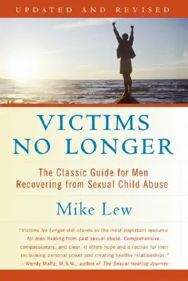 Les victimes n'existent plus (deuxième édition) : Le guide classique pour les hommes qui se remettent d'abus sexuels dans l'enfance - Victims No Longer (Second Edition): The Classic Guide for Men Recovering from Sexual Child Abuse