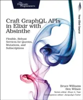 Créer des API Graphql en Elixir avec Absinthe : Des services flexibles et robustes pour les requêtes, les mutations et les abonnements - Craft Graphql APIs in Elixir with Absinthe: Flexible, Robust Services for Queries, Mutations, and Subscriptions