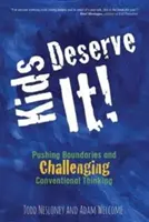 Les enfants le méritent ! Repousser les limites et remettre en question les idées reçues - Kids Deserve It! Pushing Boundaries and Challenging Conventional Thinking