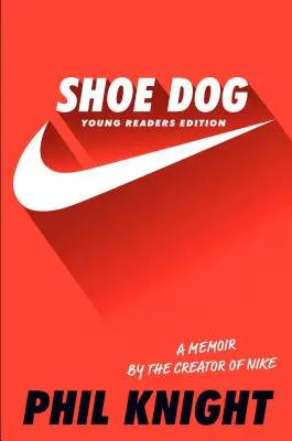 Shoe Dog : Les mémoires du créateur de Nike - Shoe Dog: A Memoir by the Creator of Nike