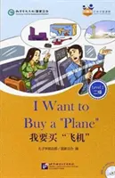 Je veux acheter un avion (pour adultes) : Amis lecteurs chinois gradués (niveau 2) - I Want to Buy a 'Plane' (for Adults): Friends Chinese Graded Readers (Level 2)