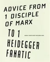 Conseils d'un disciple de Marx à un fanatique de Heidegger - Advice from 1 Disciple of Marx to 1 Heidegger Fanatic