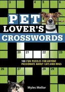 Mots croisés pour les amoureux des animaux : 100 énigmes amusantes pour tous les passionnés de chats et de chiens - Pet Lover's Crosswords: 100 Fun Puzzles for Anyone Passionate about Cats and Dogs