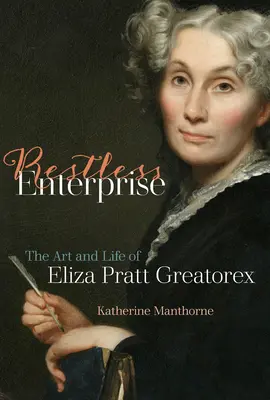 Restless Enterprise : L'art et la vie d'Eliza Pratt Greatorex - Restless Enterprise: The Art and Life of Eliza Pratt Greatorex