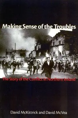 Donner un sens aux troubles : L'histoire du conflit en Irlande du Nord - Making Sense of the Troubles: The Story of the Conflict in Northern Ireland