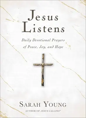 Jésus écoute : Prières quotidiennes de paix, de joie et d'espoir - Jesus Listens: Daily Devotional Prayers of Peace, Joy, and Hope