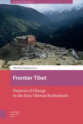 Frontier Tibet : Modèles de changement dans les zones frontalières sino-tibétaines - Frontier Tibet: Patterns of Change in the Sino-Tibetan Borderlands