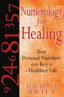 La numérologie pour la guérison : Vos nombres personnels, la clé d'une vie plus saine - Numerology for Healing: Your Personal Numbers as the Key to a Healthier Life
