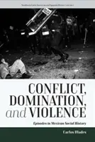 Conflit, domination et violence : Épisodes de l'histoire sociale du Mexique - Conflict, Domination, and Violence: Episodes in Mexican Social History
