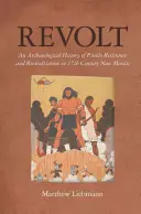 Révolte : Une histoire archéologique de la résistance et de la revitalisation des Pueblos au Nouveau-Mexique au XVIIe siècle - Revolt: An Archaeological History of Pueblo Resistance and Revitalization in 17th Century New Mexico