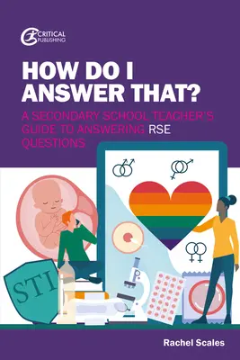 Comment répondre à cette question ? Guide de l'enseignant du secondaire pour répondre aux questions du Rse - How Do I Answer That?: A Secondary School Teacher's Guide to Answering Rse Questions