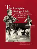 The Complete String Guide : Normes, programmes, achat et entretien - The Complete String Guide: Standards, Programs, Purchase and Maintenance