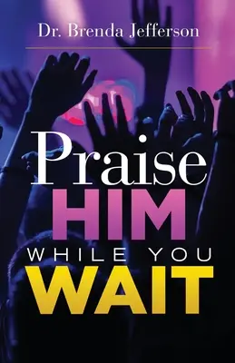 Louez-le pendant que vous attendez - Praise Him While You Wait