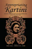 S'approprier Kartini : mémoires coloniales, nationales et transnationales d'une icône indonésienne - Appropriating Kartini: Colonial, National and Transnational Memories of an Indonesian Icon