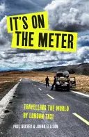 C'est sur le compteur - Un taxi, trois compagnons et 43 000 miles de mésaventures autour du monde - It's on the Meter - One Taxi, Three Mates and 43,000 Miles of Misadventures around the World