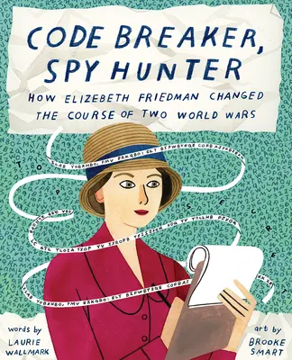 Briseur de code, chasseur d'espions : Comment Elizebeth Friedman a changé le cours de deux guerres mondiales - Code Breaker, Spy Hunter: How Elizebeth Friedman Changed the Course of Two World Wars