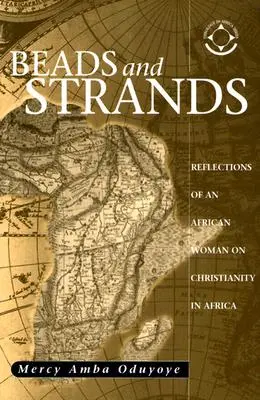 Perles et brins : Réflexions d'une Africaine sur le christianisme en Afrique - Beads and Strands: Reflections of an African Woman on Christianity in Africa