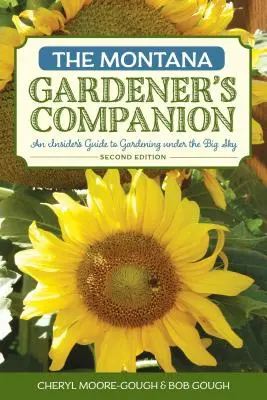 Le compagnon du jardinier du Montana : Guide du jardinage sous le Grand Ciel, 2e édition - The Montana Gardener's Companion: An Insider's Guide to Gardening under the Big Sky, 2nd Edition