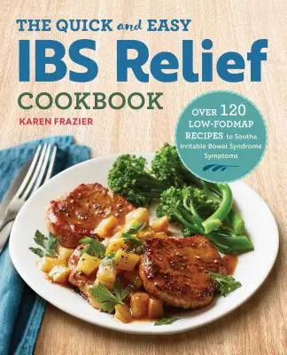 The Quick & Easy Ibs Relief Cookbook : Plus de 120 recettes à faible teneur en fodmap pour soulager les symptômes du syndrome de l'intestin irritable - The Quick & Easy Ibs Relief Cookbook: Over 120 Low-Fodmap Recipes to Soothe Irritable Bowel Syndrome Symptoms