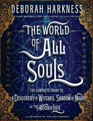 Le monde de toutes les âmes : Le guide complet de la découverte des sorcières, de l'ombre de la nuit et du livre de vie - The World of All Souls: The Complete Guide to a Discovery of Witches, Shadow of Night, and the Book of Life