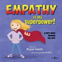 L'empathie est mon super pouvoir : Une histoire pour montrer que vous vous souciez de moi - Empathy Is My Superpower: A Story about Showing You Care