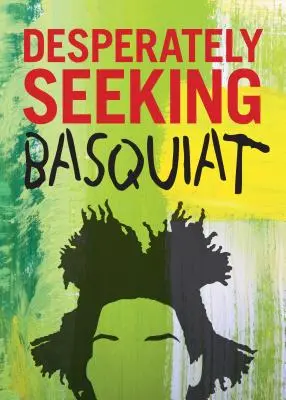 A la recherche désespérée de Basquiat - Desperately Seeking Basquiat