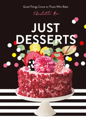 Just Desserts : Les bonnes choses viennent à ceux qui cuisinent - Just Desserts: Good Things Come to Those Who Bake