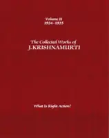 Œuvres complètes de J. Krishnamurti, Volume II : 1934-1935 : Qu'est-ce que l'action juste ? - The Collected Works of J. Krishnamurti, Volume II: 1934-1935: What Is Right Action?