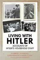 Vivre avec Hitler : Récits du personnel de maison d'Hitler - Living with Hitler: Accounts of Hitler's Household Staff